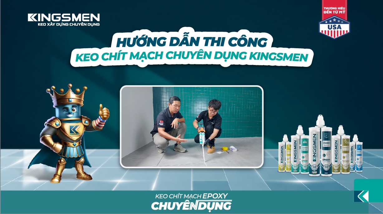 Hướng Dẫn Thi Công Keo Chít Mạch Kingsmen Chuẩn Kỹ Thuật 1 huong dan thi cong keo kingsmen